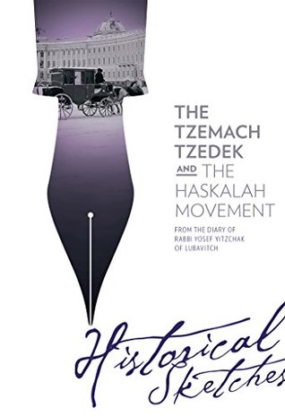 Full Download The Tzemach Tzedek and the Haskalah Movement - Historical Sketches from the Diary of Rabbi Yosef Yitzchak of Lubavitch - Schneersohn Rabbi Yosef Yitzchak | PDF