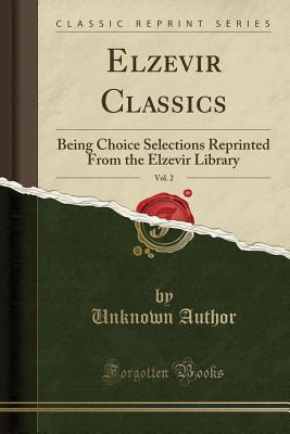 Read Elzevir Classics, Vol. 2: Being Choice Selections Reprinted from the Elzevir Library (Classic Reprint) - Unknown file in ePub