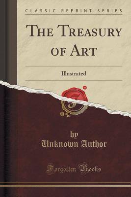 Full Download The Treasury of Art: Illustrated (Classic Reprint) - Unknown file in ePub