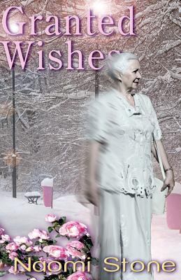 Read Online Granted Wishes: From the Files of the Fairy Godmothers' Union - Naomi Stone | PDF