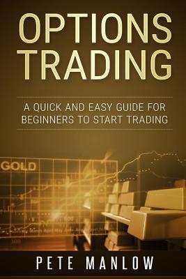 Download Options Trading: A Quick and Easy Guide for Beginners to Start Trading - Pete Manlow | PDF