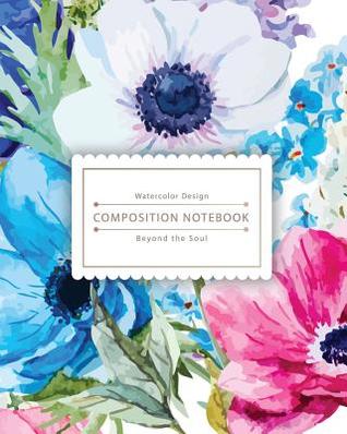 Full Download Composition Notebook: Watercolor Flower Composition Notebook for Study - The Best Size to Take Notes -  | PDF
