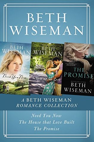 Read Online A Beth Wiseman Romance Collection: Need You Now, House that Love Built, The Promise - Beth Wiseman file in PDF