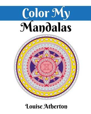Read Color My Mandalas: A Coloring Book for Adults - Louise Atherton | ePub
