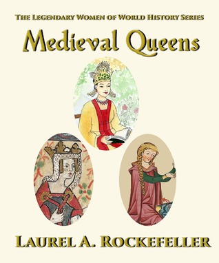Full Download Medieval Queens (The Legendary Women of World History Collections Book 2) - Laurel A. Rockefeller | ePub