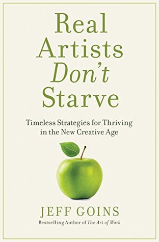 Read Real Artists Don't Starve: Timeless Strategies for Thriving in the New Creative Age - Jeff Goins file in PDF