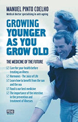 Download Growing Younger As You Grow Old: The Medicine of the Future - Manuel Pinto Coelho | ePub
