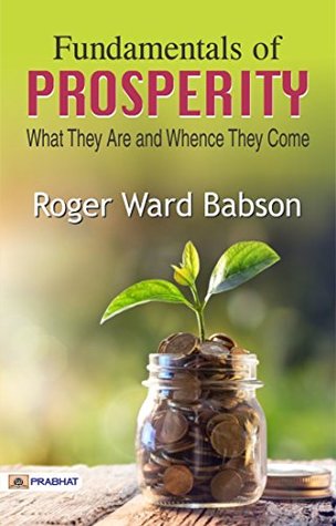 Read Online Fundamentals of Prosperity: What They Are and Whence They Come - Roger W. Babson | ePub