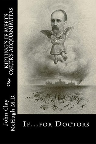 Read Online Kipling's If Meets Osler's Aequanimitas: Nineteenth Century Virtues for the Modern Day Physician - John Clay McHugh file in ePub