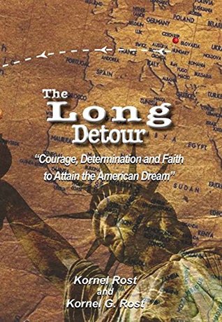 Read Online The Long Detour: Courage, Determination and Faith to Attain the American Dream - Kornel Rost file in ePub
