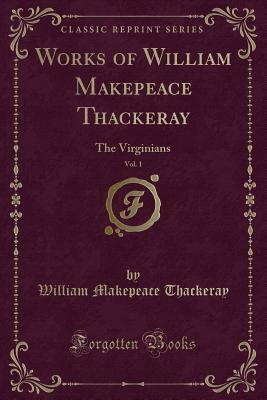Read Works of William Makepeace Thackeray, Vol. 1: The Virginians (Classic Reprint) - William Makepeace Thackeray file in PDF