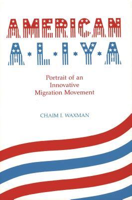 Full Download American Aliya: Portrait of an Innovative Migration Movement - Chaim I Waxman file in ePub