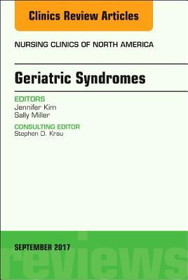 Full Download Geriatric Syndromes, an Issue of Nursing Clinics, E-Book - Sally Miller file in PDF