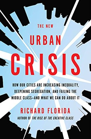 Full Download The New Urban Crisis: How Our Cities Are Increasing Inequality, Deepening Segregation, and Failing the Middle Class—and What We Can Do About It - Richard Florida file in PDF