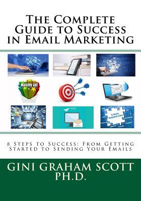 Download The Complete Guide to Success in Email Marketing: 8 Steps to Success: From Getting Started to Sending Your Emails - Gini Graham Scott | ePub