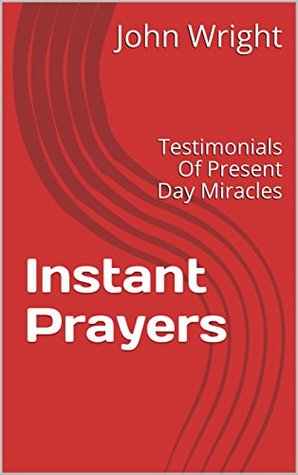 Download Instant Prayers: Testimonials Of Present Day Miracles - John Wright file in PDF