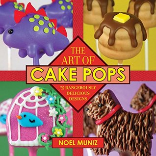 Read The Art of Cake Pops: 75 Dangerously Delicious Designs - Noel Muniz file in ePub