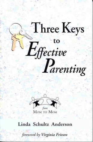 Read Three Keys to Effective Parenting (with study guide) - Linda Schultz Anderson file in PDF