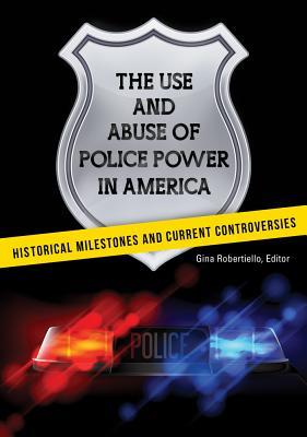 Read The Use and Abuse of Police Power in America: Historical Milestones and Current Controversies - Gina Robertiello file in PDF