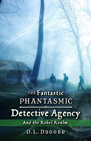 Download The Fantastic Phantasmic Detective Agency: And the Rebel Realm - D.L. Dugger | ePub