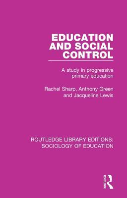 Full Download Education and Social Control: A Study in Progressive Primary Education - Rachel Sharp | PDF