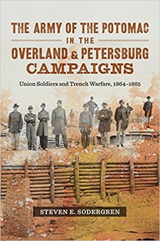 Read Online The Army of the Potomac in the Overland & Petersburg Campaigns: Union Soldiers and Trench Warfare, 1864-1865 - Steven E. Sodergren | ePub
