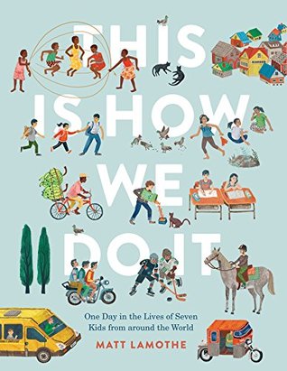 Full Download This Is How We Do It: One Day in the Lives of Seven Kids from around the World - Matt LaMothe | ePub