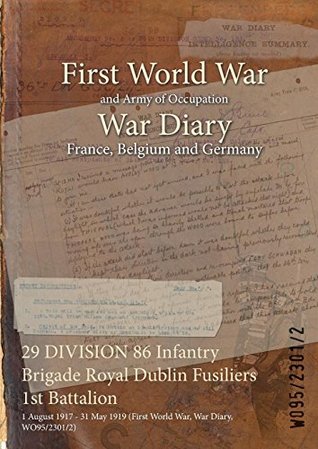 Read 29 DIVISION 86 Infantry Brigade Royal Dublin Fusiliers 1st Battalion : 1 August 1917 - 31 May 1919 (First World War, War Diary, WO95/2301/2) - British War Office file in PDF
