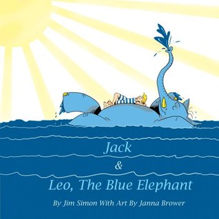Read Jack and Leo, The Blue Elephant: Imaginary Adventures of a Boy and his Elephant - Jim Simon file in PDF
