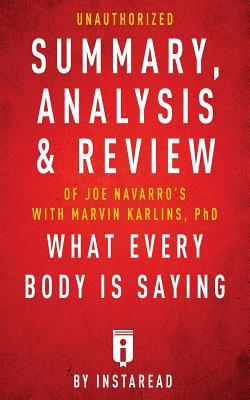 Read Online Unauthorized Summary, Analysis & Review of Joe Navarro's with Marvin Karlins, PhD What Every Body Is Saying by Instaread - Instaread file in ePub