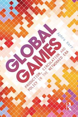 Download Global Games: Production, Circulation and Policy in the Networked Era - Aphra Kerr file in ePub