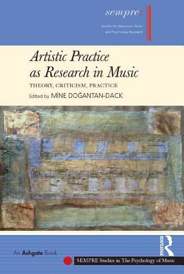 Read Artistic Practice as Research in Music: Theory, Criticism, Practice - Mine Do Antan-Dack | ePub