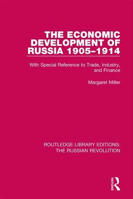 Download The Economic Development of Russia 1905-1914: With Special Reference to Trade, Industry, and Finance - Margaret Miller file in ePub