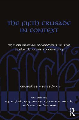 Read Online The Fifth Crusade in Context: The Crusading Movement in the Early Thirteenth Century - E J Mylod file in ePub