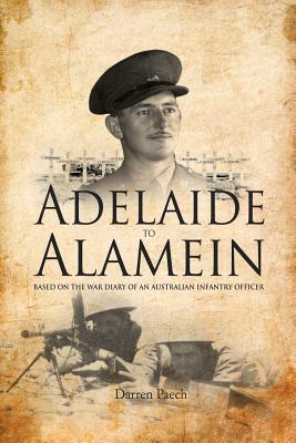 Read Online Adelaide to Alamein: Based on the War Diary of an Australian Infantry Officer - Darren Paech file in PDF