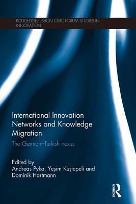 Download International Innovation Networks and Knowledge Migration: The German-Turkish Nexus - Andreas Pyka | PDF
