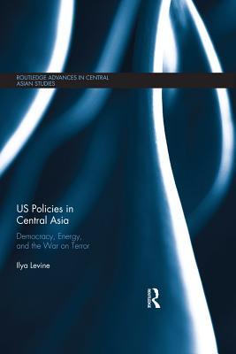 Read Us Policies in Central Asia: Democracy, Energy and the War on Terror - Ilya Levine | PDF
