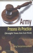 Read Online Army Process Vs Practice: Straight Trees are Cut First - Brig Suryanarayanan file in ePub