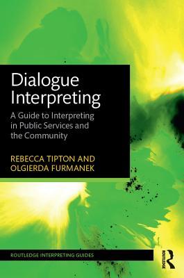 Read Dialogue Interpreting: A Guide to Interpreting in Public Services and the Community - Rebecca Tipton | ePub