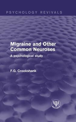 Read Migraine and Other Common Neuroses: A Psychological Study - F G Crookshank file in PDF