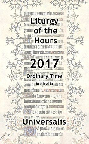 Read Online Liturgy of the Hours 2017 (Australia, Ordinary Time) (Divine Office Australia Book 4) - Universalis Publishing | ePub