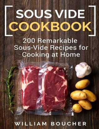 Read Sous vide cookbook: 200 Remarkable Sous-Vide Recipes For Cooking at Home - William Boucher file in PDF