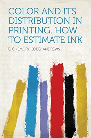 Download Color and Its Distribution in Printing. How to Estimate Ink - E.C. Andrews | ePub