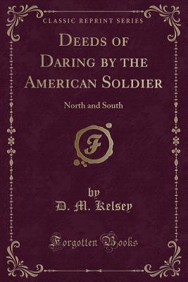 Download Deeds of Daring by the American Soldier: North and South (Classic Reprint) - D.M. Kelsey file in PDF