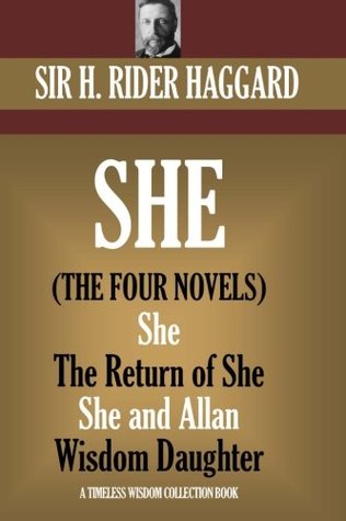 Full Download SHE: The four novels.: (She, Ayesha: The Return of She, She and Allan, Wisdom?s Daughter) (Timeless Wisdom Collection) - H. Rider Haggard file in PDF