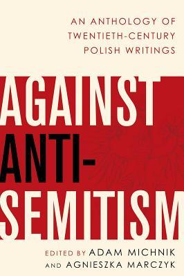 Download Against Anti-Semitism: An Anthology of Twentieth-Century Polish Writings - Adam Michnik | PDF