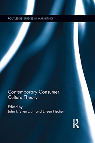 Full Download Contemporary Consumer Culture Theory (Routledge Studies in Marketing Book 3) - John F. Sherry | PDF