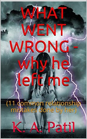 Download WHAT WENT WRONG - why he left me: (11 common relationship mistakes done by her) - K.A. Patil | ePub
