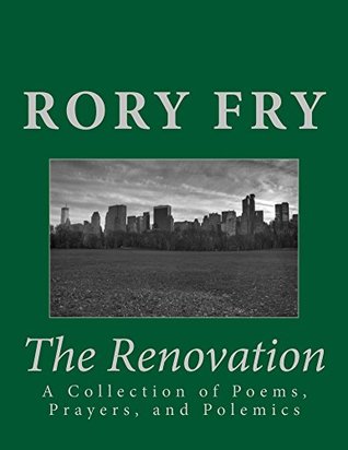 Read Online The Renovation: A Collection of Poems, Prayers, and Polemics (Reformed and Recovered Presents) - Rory Fry file in ePub