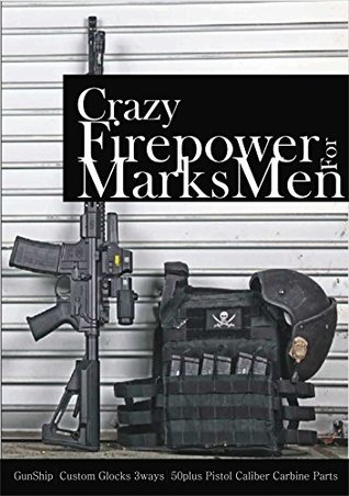 Read Online Crazy Fire Power for Marksmen: Greatest Model for Big Guns - Steve Walker | PDF